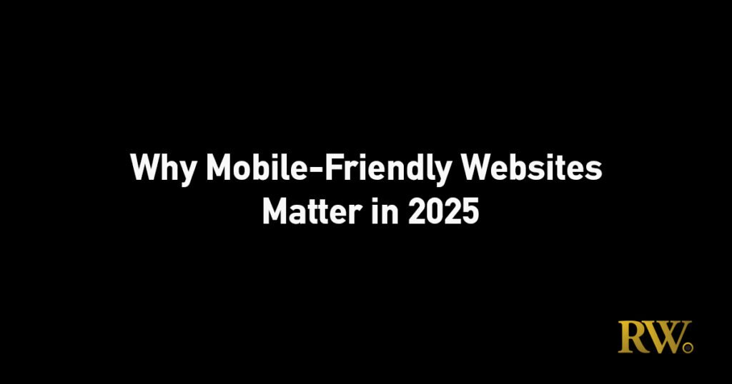 Why-Mobile-Friendly-Websites-Matter-in-2025